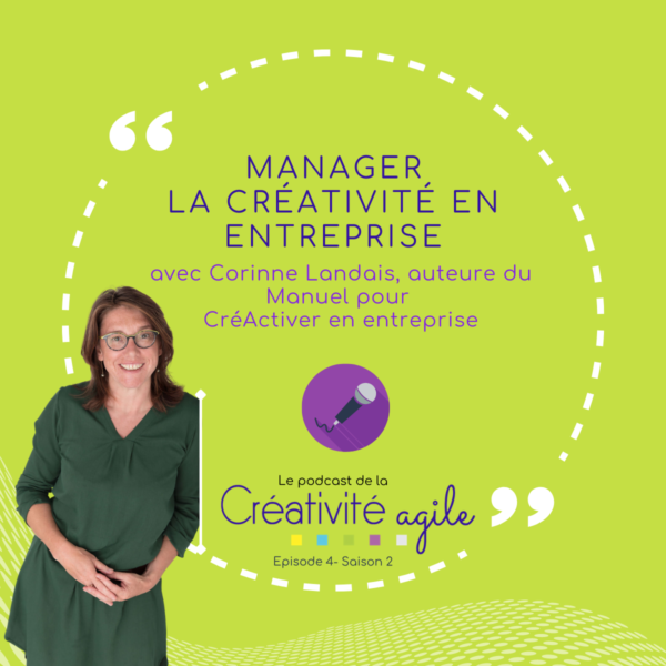 Postcast Créativité Agile - Interview Corinne Landais - Manager la créativité en entreprise
